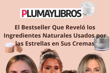 El Bestseller Que Reveló los Ingredientes Naturales Usados por las Estrellas en Sus Cremas