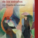 ¿Cuándo estará a la venta “La pasión de los extraños: Una filosofía de la amistad” de Marina Garcés?