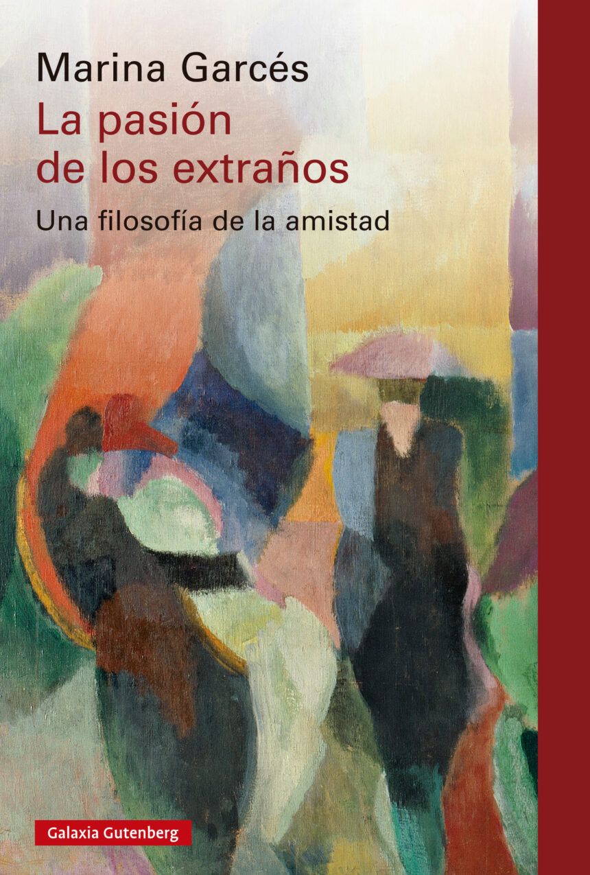 ¿Cuándo estará a la venta “La pasión de los extraños: Una filosofía de la amistad” de Marina Garcés?