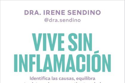 Estreno del nuevo libro de la Dra. Irene Sendino, “Vive sin inflamación: Identifica las causas, equilibra tu sistema inmune y activa tu salud”